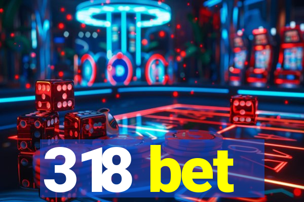 318 bet